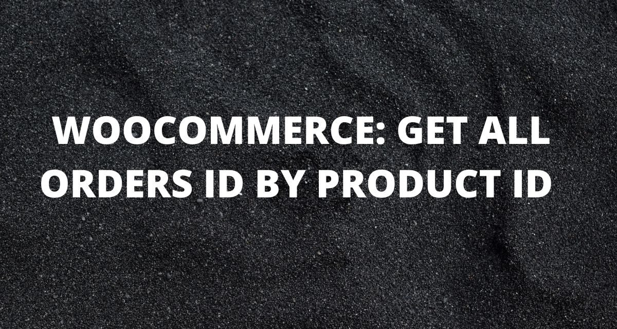 Woocommerce: How to get orders by product ID