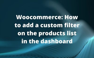 Woocommerce: How to add a custom filter on the products list in the dashboard