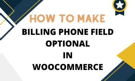 Woocommerce: How To Make Billing Phone Field Optional