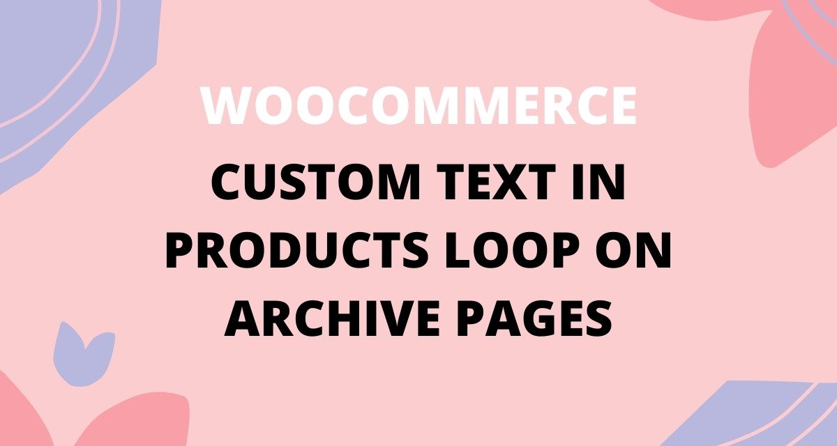 Woocommerce: How to Add a Custom Text in Products Loop on Archive Pages