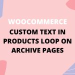 Woocommerce: How to Add a Custom Text in Products Loop on Archive Pages