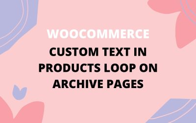 Woocommerce: How to Add a Custom Text in Products Loop on Archive Pages