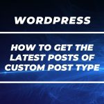 How to get latest posts of custom post type in WordPress